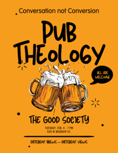 Pub Theology - All Are Welcome 7 PM Tuesday February 4, 2025 at The Good Society